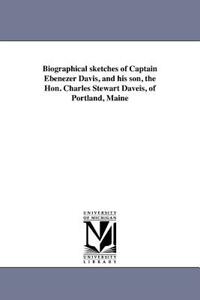 【预售】Biographical Sketches of Captain Ebenezer Davis, and