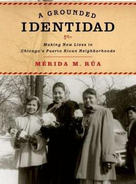 【预售】A Grounded Identidad: Making New Lives in Chicago's