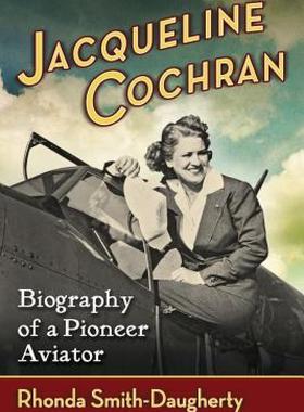 【预售】Jacqueline Cochran: Biography of a Pioneer Aviator