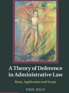 【预售】A Theory of Deference in Administrative Law: Basis