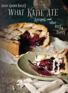 【预售】What Katie Ate: Recipes and Other Bits and Pieces