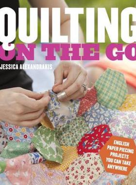 【预售】Quilting on the Go: English Paper Piecing Projects