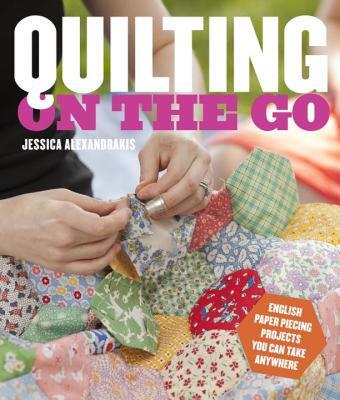 【预售】Quilting on the Go: English Paper Piecing Projects