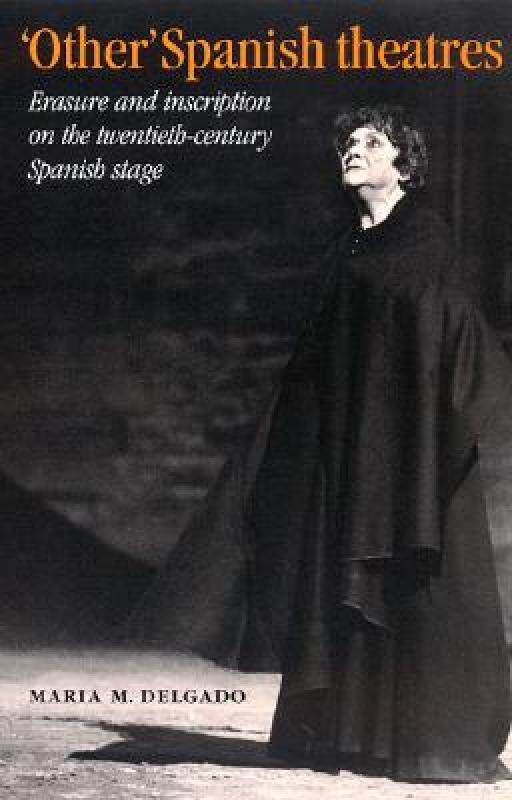 【预售】'Other' Spanish Theatres: Erasure and Inscription on