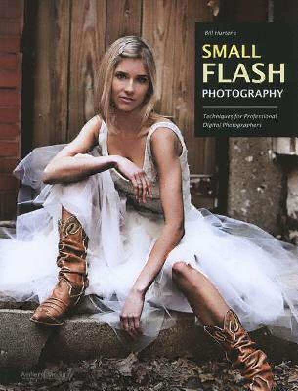 【预售】Bill Hurter's Small Flash Photography: Techniques