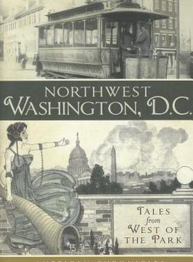 【预售】Northwest Washington, D.C.: Tales from West of the