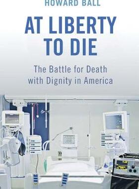 【预售】At Liberty to Die: The Battle for Death with Dignity
