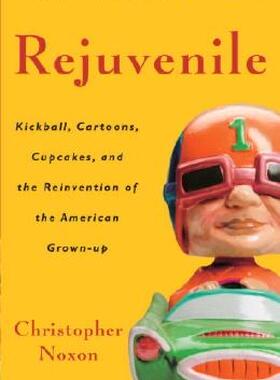【预售】Rejuvenile: Kickball, Cartoons, Cupcakes, and the