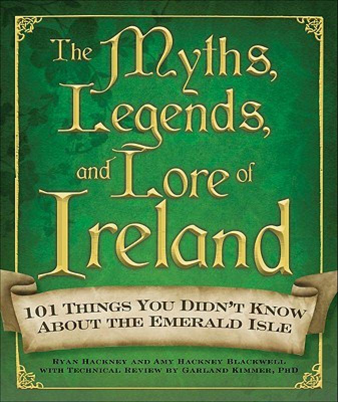 【预售】the myths, legends, and lore of ireland: 101 things