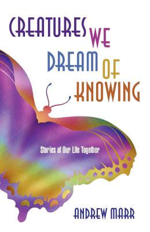 【预售】Creatures We Dream of Knowing: Stories of Our Life
