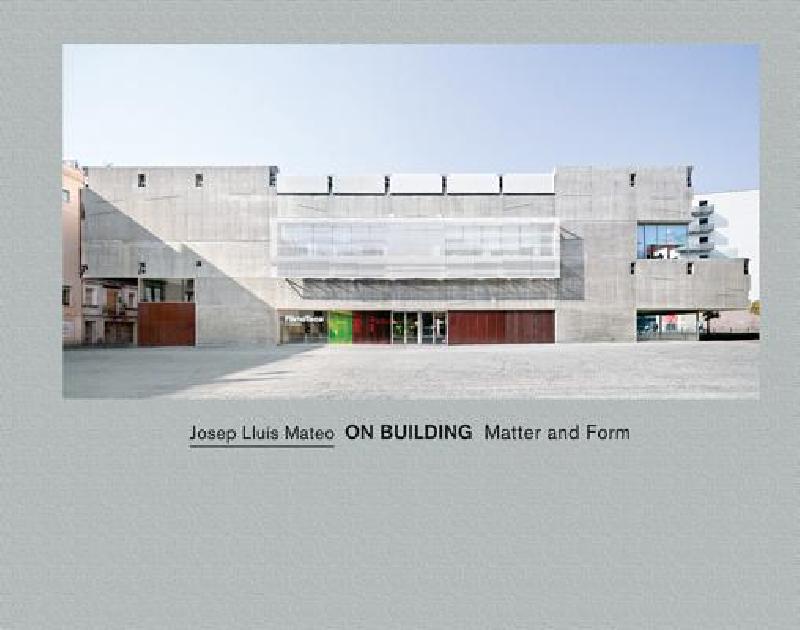 【预售】Josep Lluis Mateo: On Building: Matter and Form-封面