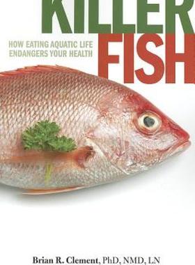 【预售】Killer Fish: How Eating Aquatic Life Endangers Your