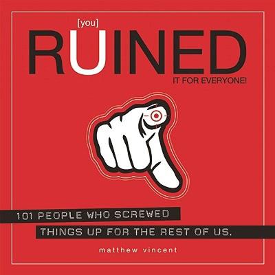 【预售】You Ruined It for Everyone!: 101 People Who Screwed