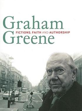 【预售】Graham Greene: Fictions, Faith and Authorship