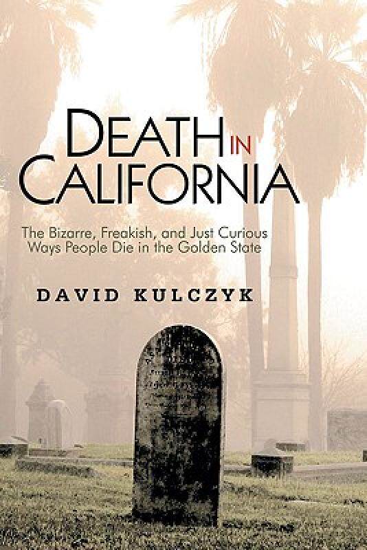 【预售】Death in California: The Bizarre, Freakish and Just