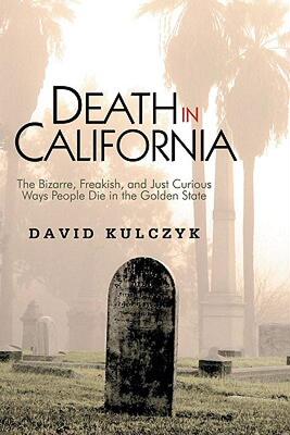 【预售】Death in California: The Bizarre, Freakish and Just