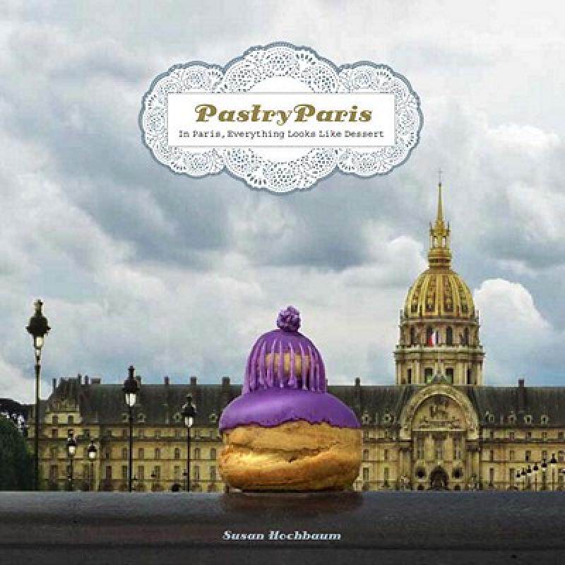 【预售】Pastry Paris: In Paris, Everything Looks Like