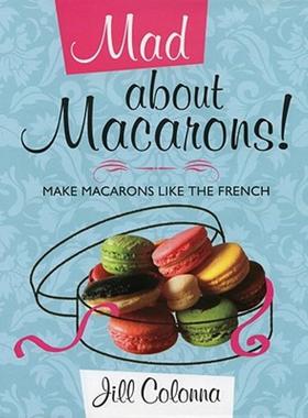 【预售】Mad about Macarons!: Make Macarons Like the French