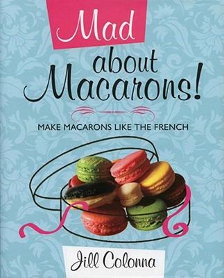 【预售】Mad about Macarons!: Make Macarons Like the French