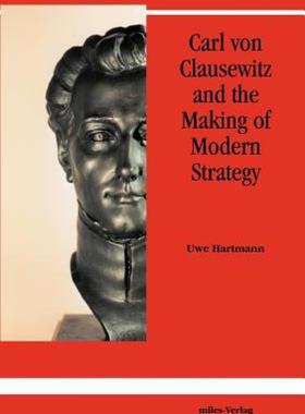 【预售】Carl Von Clausewitz and the Making of Modern