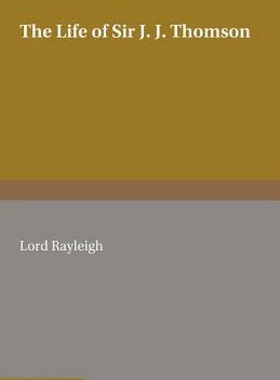 【预售】The Life of Sir J. J. Thomson: Sometime Master of