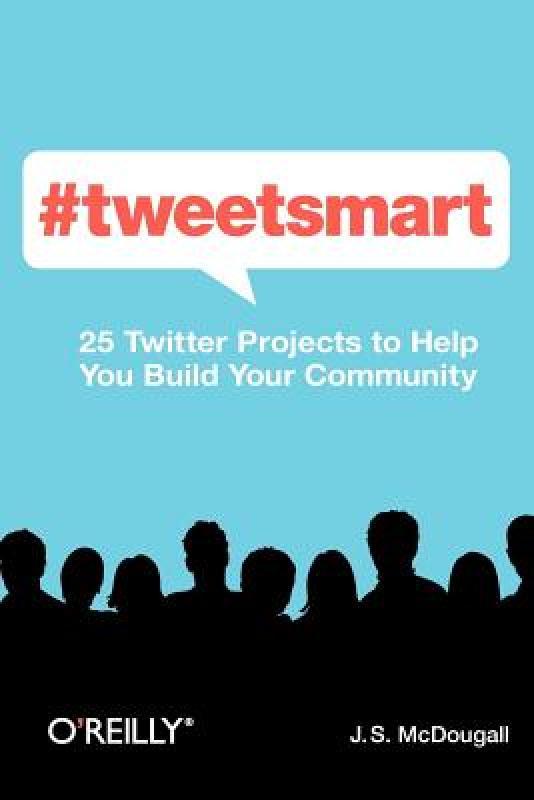 【预售】#Tweetsmart: 25 Twitter Projects to Help You Build