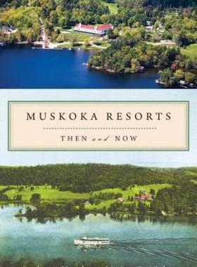 【预售】Muskoka Resorts: Then and Now