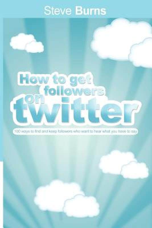 【预售】How to Get Followers on Twitter: 100 Ways to Find
