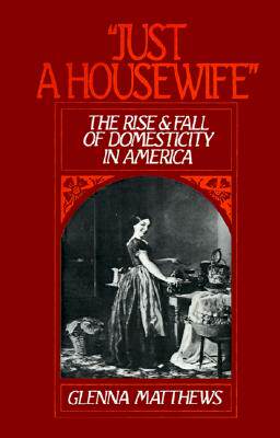 【预售】Just a Housewife: The Rise and Fall of Domesticity