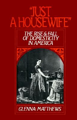 【预售】Just a Housewife: The Rise and Fall of Domesticity
