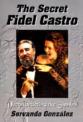 【预售】The Secret Fidel Castro: Deconstructing the Symbol