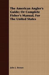 【预售】The American Angler's Guide; Or Complete Fisher's