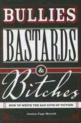 【预售】Bullies, Bastards & Bitches: How to Write the Bad