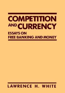 【预售】Competition and Currency: Essays on Free Banking and