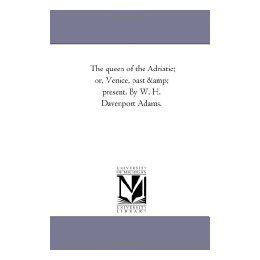 【预售】The Queen of the Adriatic; Or Venice, Past and