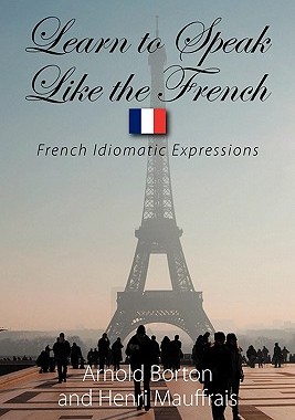 【预售】Learn to Speak Like the French: French Idiomatic