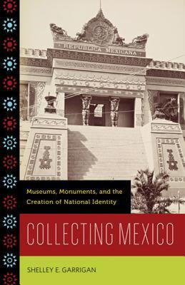 【预售】Collecting Mexico: Museums, Monuments, and the