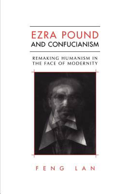 【预售】Ezra Pound and Confucianism: Remaking Humanism in