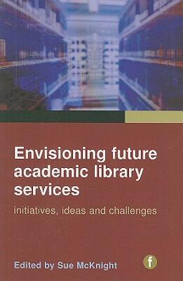 【预售】Envisioning Future Academic Library Services: