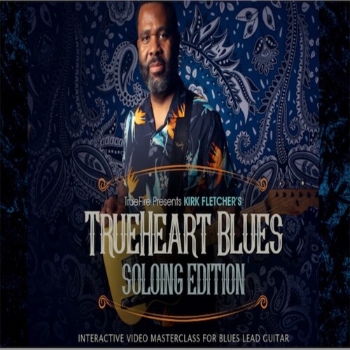 TrueFire TrueHeart Blues Soloing Kirk Fletcher 蓝调吉他独奏