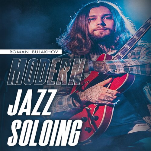 Modern Jazz Soloing Roman Bulakhov 现代爵士吉他独奏+音视谱