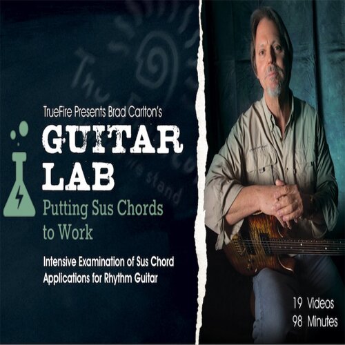 TrueFire Guitar Lab Putting Sus Chords to Work Brad Carlton