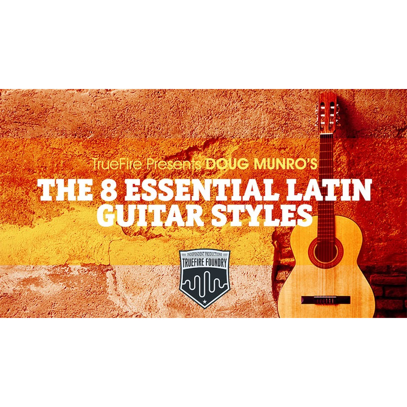 TrueFire The 8 Essential Latin Guitar Styles Dug Munro 拉丁