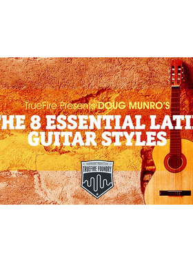 TrueFire The 8 Essential Latin Guitar Styles Dug Munro 拉丁