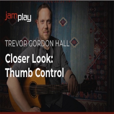 JamPlay A Closer Look at Thumb Control Trevor Gordon Hall