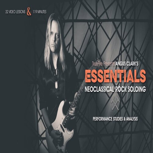 TrueFire Essentials Neoclassical Rock Soloing Angus Clark