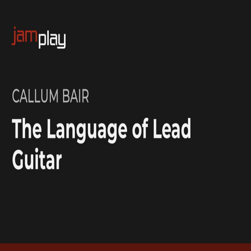 JamPlay The Language Of Lead Guitar Callum Bair 主音吉他教程