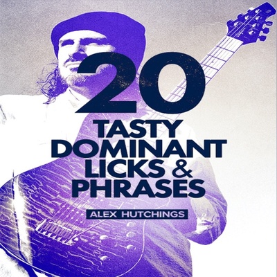 20 Tasty Dominant Licks and Phrases Alex Hutchings 吉他乐句
