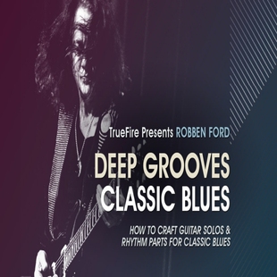 Classic Grooves Deep 布鲁斯吉他 Robben Ford Blues TrueFire