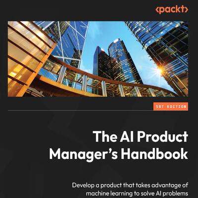 The AI Product Manager's Handbook- Irene Bratsis